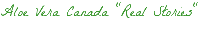 Aloe Vera Canada "Real Stories"
