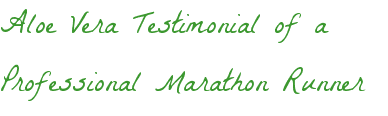 Aloe Vera Testimonial of a Professional Marathon Runner